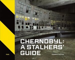 Chernobyl: A Stalkers' Guide цена и информация | Книги по фотографии | 220.lv