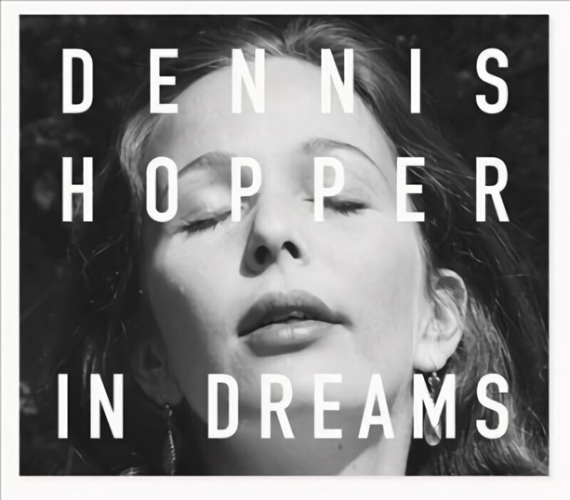 Dennis Hopper: In Dreams: Scenes from the Archive cena un informācija | Grāmatas par fotografēšanu | 220.lv