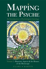 Mapping the Psyche 2nd ed., Volume 2, Planetary Aspects and the Houses of the Horoscope cena un informācija | Pašpalīdzības grāmatas | 220.lv