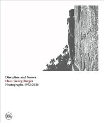 Hans Georg Berger: Discipline and senses. Photographs. 1972-2020 cena un informācija | Grāmatas par fotografēšanu | 220.lv