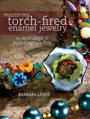 Mastering Torch-Fired Enamel Jewelry: The Next Steps in Painting with Fire цена и информация | Книги об искусстве | 220.lv