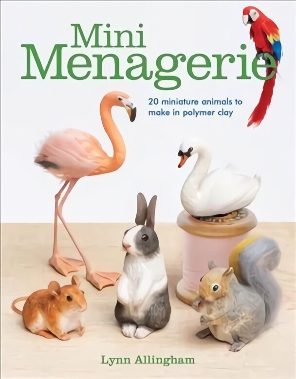 Mini Menagerie: 20 Miniature Animals to Make in Polymer Clay: 20 Miniature Animals to Make in Polymer Clay цена и информация | Mākslas grāmatas | 220.lv