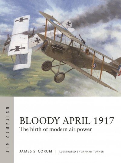 Bloody April 1917: The birth of modern air power cena un informācija | Vēstures grāmatas | 220.lv