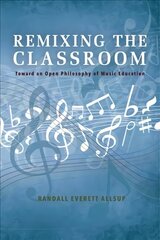 Remixing the Classroom: Toward an Open Philosophy of Music Education cena un informācija | Enciklopēdijas, uzziņu literatūra | 220.lv