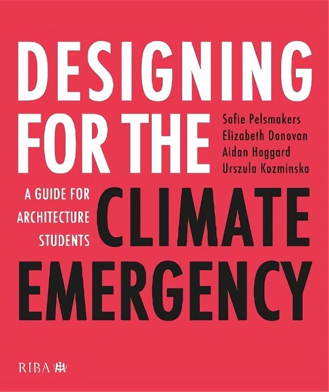 Designing for the Climate Emergency: A Guide for Architecture Students cena un informācija | Grāmatas par arhitektūru | 220.lv