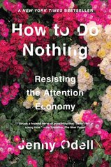 How To Do Nothing: Resisting the Attention Economy cena un informācija | Sociālo zinātņu grāmatas | 220.lv