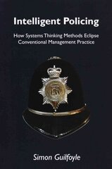 Intelligent Policing: How Systems Thinking Approaches Eclipse Conventional Management Practice cena un informācija | Sociālo zinātņu grāmatas | 220.lv