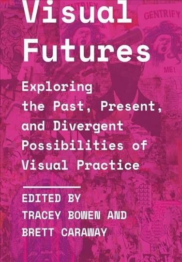 Visual Futures: Exploring the Past, Present, and Divergent Possibilities of Visual Practice New edition цена и информация | Sociālo zinātņu grāmatas | 220.lv
