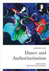 Dance and Authoritarianism: These Boots Are Made for Dancing New edition cena un informācija | Sociālo zinātņu grāmatas | 220.lv