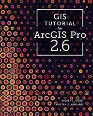GIS Tutorial for ArcGIS Pro 2.6 Third Edition cena un informācija | Sociālo zinātņu grāmatas | 220.lv