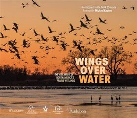 Wings Over Water: The Vital Magic of North America's Prairie Wetlands cena un informācija | Sociālo zinātņu grāmatas | 220.lv