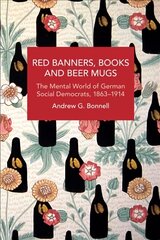 Red Banners, Books and Beer Mugs: The Mental World of German Social Democrats, 1863-1914 цена и информация | Книги по социальным наукам | 220.lv