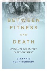 Between Fitness and Death: Disability and Slavery in the Caribbean cena un informācija | Sociālo zinātņu grāmatas | 220.lv