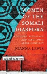 Women of the Somali Diaspora: Refugees, Resilience and Rebuilding After Conflict cena un informācija | Sociālo zinātņu grāmatas | 220.lv