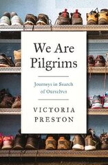 We Are Pilgrims: Journeys in Search of Ourselves цена и информация | Книги по социальным наукам | 220.lv