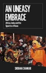 Uneasy Embrace: Africa, India and the Spectre of Race цена и информация | Книги по социальным наукам | 220.lv