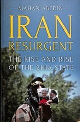 Iran Resurgent: The Rise and Rise of the Shia State цена и информация | Книги по социальным наукам | 220.lv