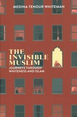 Invisible Muslim: Journeys Through Whiteness and Islam cena un informācija | Sociālo zinātņu grāmatas | 220.lv