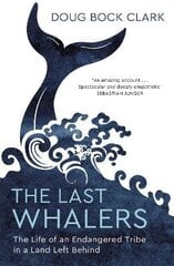 Last Whalers: The Life of an Endangered Tribe in a Land Left Behind cena un informācija | Sociālo zinātņu grāmatas | 220.lv