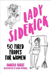 Lady Sidekick: 50 Tired Tropes for Women цена и информация | Книги по социальным наукам | 220.lv