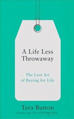 Life Less Throwaway: The Lost Art of Buying for Life цена и информация | Книги по социальным наукам | 220.lv