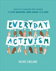 Everyday Activism: How to Change the World in Five Minutes, One Hour or a Day цена и информация | Книги по социальным наукам | 220.lv