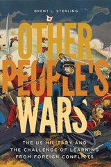 Other People's Wars: The US Military and the Challenge of Learning from Foreign Conflicts cena un informācija | Sociālo zinātņu grāmatas | 220.lv