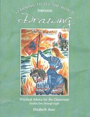 Learning To See the World Through Drawing: Practical Advice for the Classroom: Grades One Through Eight, Grades one through eight цена и информация | Книги по социальным наукам | 220.lv