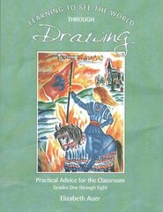 Learning To See the World Through Drawing: Practical Advice for the Classroom: Grades One Through Eight, Grades one through eight cena un informācija | Sociālo zinātņu grāmatas | 220.lv