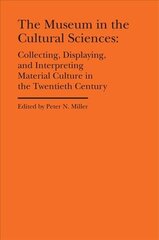 Museum in the Cultural Sciences - Collecting, Displaying, and Interpreting Material Culture in the Twentieth Century: Collecting, Displaying, and Interpreting Material Culture in the Twentieth Century cena un informācija | Sociālo zinātņu grāmatas | 220.lv