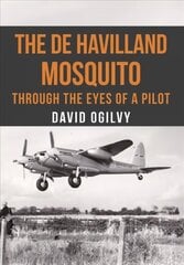 de Havilland Mosquito: Through the Eyes of a Pilot цена и информация | Книги по социальным наукам | 220.lv