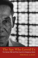 Spy Who Loved Us: The Vietnam War and Pham Xuan An's Dangerous Game цена и информация | Книги по социальным наукам | 220.lv