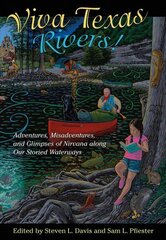 Viva Texas Rivers!: Adventures, Misadventures, and Glimpses of Nirvana along Our Storied Waterways cena un informācija | Sociālo zinātņu grāmatas | 220.lv