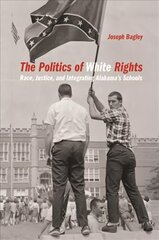 Politics of White Rights: Race, Justice, and Integrating Alabama's Schools цена и информация | Книги по социальным наукам | 220.lv