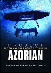 Project Azorian: The CIA and the Raising of the K-129 цена и информация | Книги по социальным наукам | 220.lv