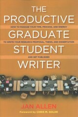 Productive Graduate Student Writer: A Guide to Managing Your Process, Time, and Energy to Write Your Research Proposal, Thesis, and Dissertation, and Get Published cena un informācija | Sociālo zinātņu grāmatas | 220.lv