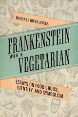 Frankenstein Was a Vegetarian: Essays on Food Choice, Identity, and Symbolism cena un informācija | Sociālo zinātņu grāmatas | 220.lv