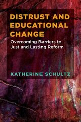 Distrust and Educational Change: Overcoming Barriers to Just and Lasting Reform цена и информация | Книги по социальным наукам | 220.lv
