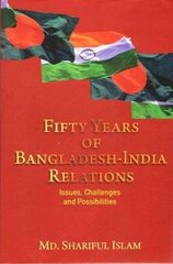 Fifty Years of Bangladesh-India Relations: Issues, Challenges and Possibilities cena un informācija | Sociālo zinātņu grāmatas | 220.lv