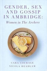 Gender, Sex and Gossip in Ambridge: Women in The Archers cena un informācija | Sociālo zinātņu grāmatas | 220.lv