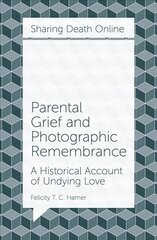 Parental Grief and Photographic Remembrance: A Historical Account of Undying Love cena un informācija | Sociālo zinātņu grāmatas | 220.lv