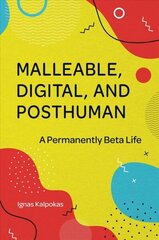 Malleable, Digital, and Posthuman: A Permanently Beta Life cena un informācija | Sociālo zinātņu grāmatas | 220.lv