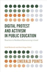 Digital Protest and Activism in Public Education: Reactions to Neoliberal Restructuring in Israel cena un informācija | Sociālo zinātņu grāmatas | 220.lv