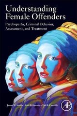 Understanding Female Offenders: Psychopathy, Criminal Behavior, Assessment, and Treatment cena un informācija | Sociālo zinātņu grāmatas | 220.lv