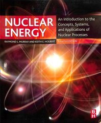 Nuclear Energy: An Introduction to the Concepts, Systems, and Applications of Nuclear Processes 8th edition cena un informācija | Sociālo zinātņu grāmatas | 220.lv