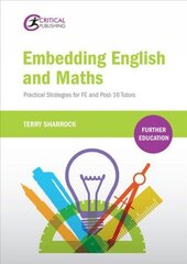 Embedding English and Maths: Practical Strategies for FE and Post-16 Tutors cena un informācija | Sociālo zinātņu grāmatas | 220.lv