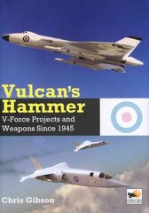 Vulcan's Hammer: V-Force Aircraft and Weapons Projects Since 1945 cena un informācija | Sociālo zinātņu grāmatas | 220.lv