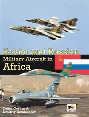 Soviet and Russian Military Aircraft in Africa: Air Arms, Equipment and Conflicts Since 1955 cena un informācija | Sociālo zinātņu grāmatas | 220.lv