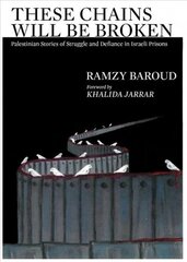 These Chains Will Be Broken: Palestinian Stories of Struggle and Defiance in Israeli Prisons цена и информация | Книги по социальным наукам | 220.lv