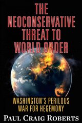 Neoconservative Threat to World Order: Washington's Perilous Wars for Hegemony цена и информация | Книги по социальным наукам | 220.lv